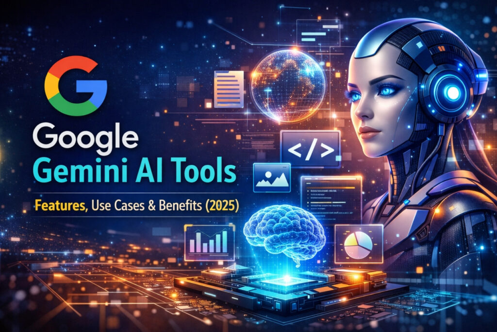 Google Gemini AI Tools: Complete Guide to Features, Use Cases & Benefits (2025)